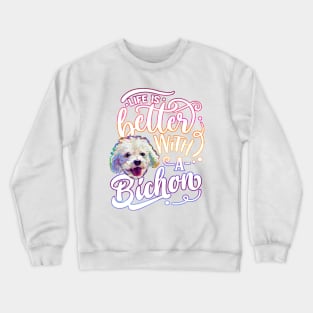 Life Is Better With a Bichon Frise by Robert Phelps Crewneck Sweatshirt